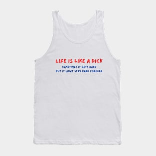 Life is like a Dick Tank Top